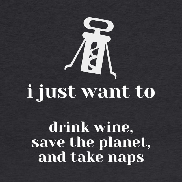 Drink Wine, Save the Planet, & Take Naps by She+ Geeks Out